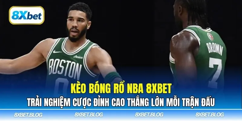 Kèo bóng rổ NBA 8xbet – Cược hay, thắng lớn