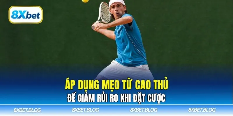 Áp dụng mẹo từ cao thủ để giảm rủi ro khi đặt cược