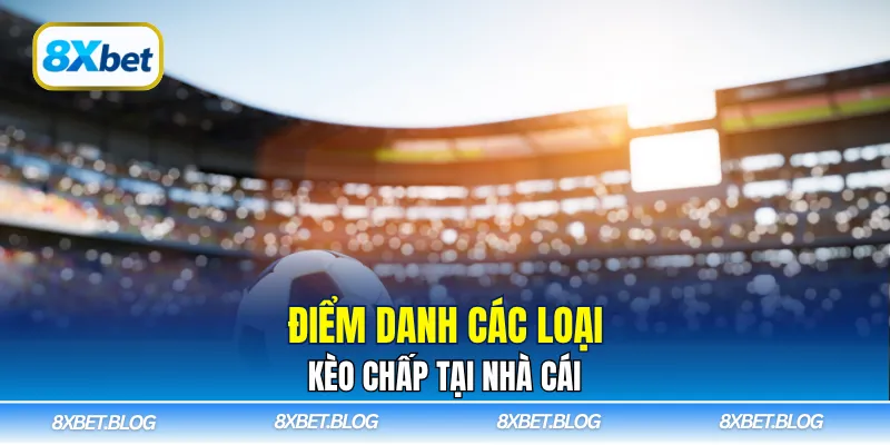 Điểm danh các loại kèo chấp tại nhà cái