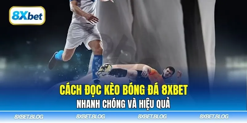 Cách Đọc Kèo Bóng Đá 8xbet