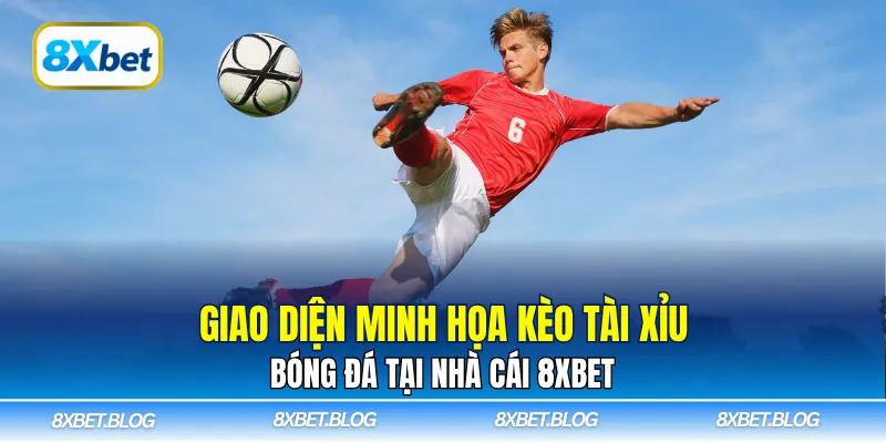 Giao diện minh họa kèo tài xỉu bóng đá tại nhà cái 8Xbet