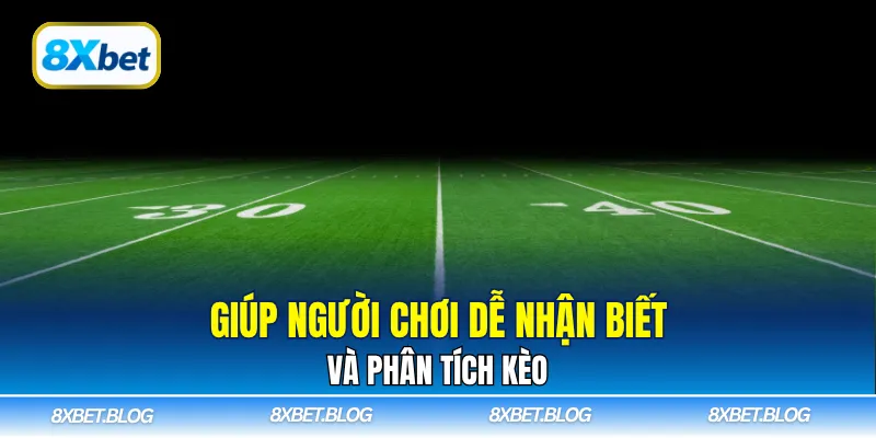 Giúp người chơi dễ nhận biết và phân tích kèo