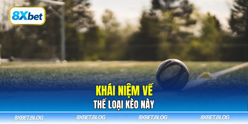 Khái niệm về thể loại kèo này