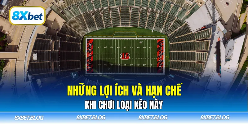 Những lợi ích và hạn chế khi chơi loại kèo này