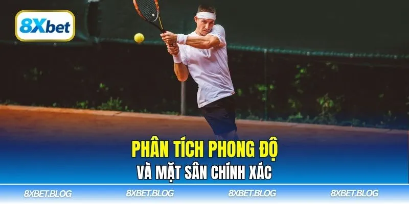 Phân tích phong độ và mặt sân chính xác