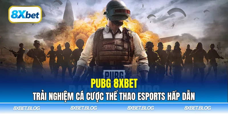 PUBG 8Xbet – nơi người chơi có thể cá cược các giải đấu PUBG đỉnh cao