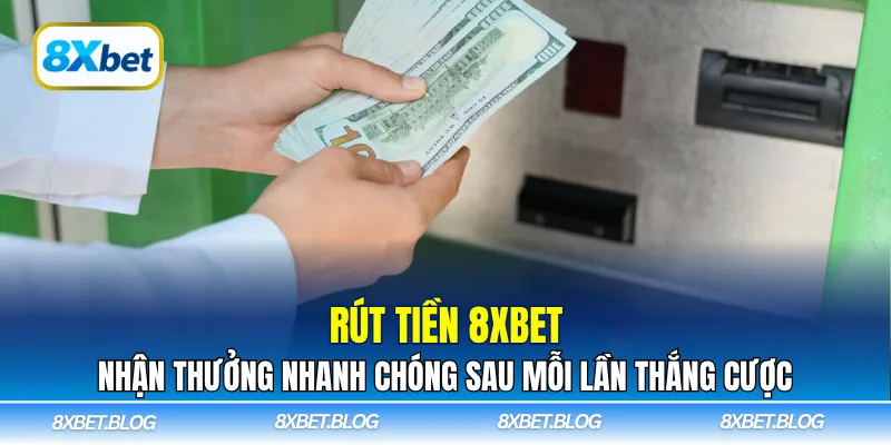 Rút tiền 8xbet – Nhanh chóng và tiện lợi